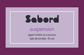 Appel de textes et d'oeuvres pour la revue Le Sabord, thématique Suspension. Date limite 15 mai 2026.