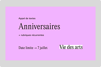 Appel de textes pour la revue Vie des arts, thème anniversaires, date limite le 7 juillet 2025.