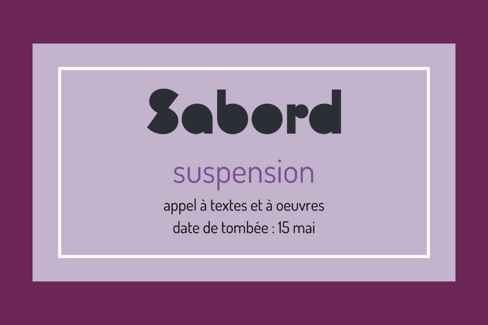 Appel de textes et d'oeuvres pour la revue Le Sabord, thématique Suspension. Date limite 15 mai 2026.