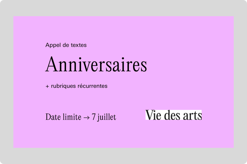 Appel de textes pour la revue Vie des arts, thème anniversaires, date limite le 7 juillet 2025.